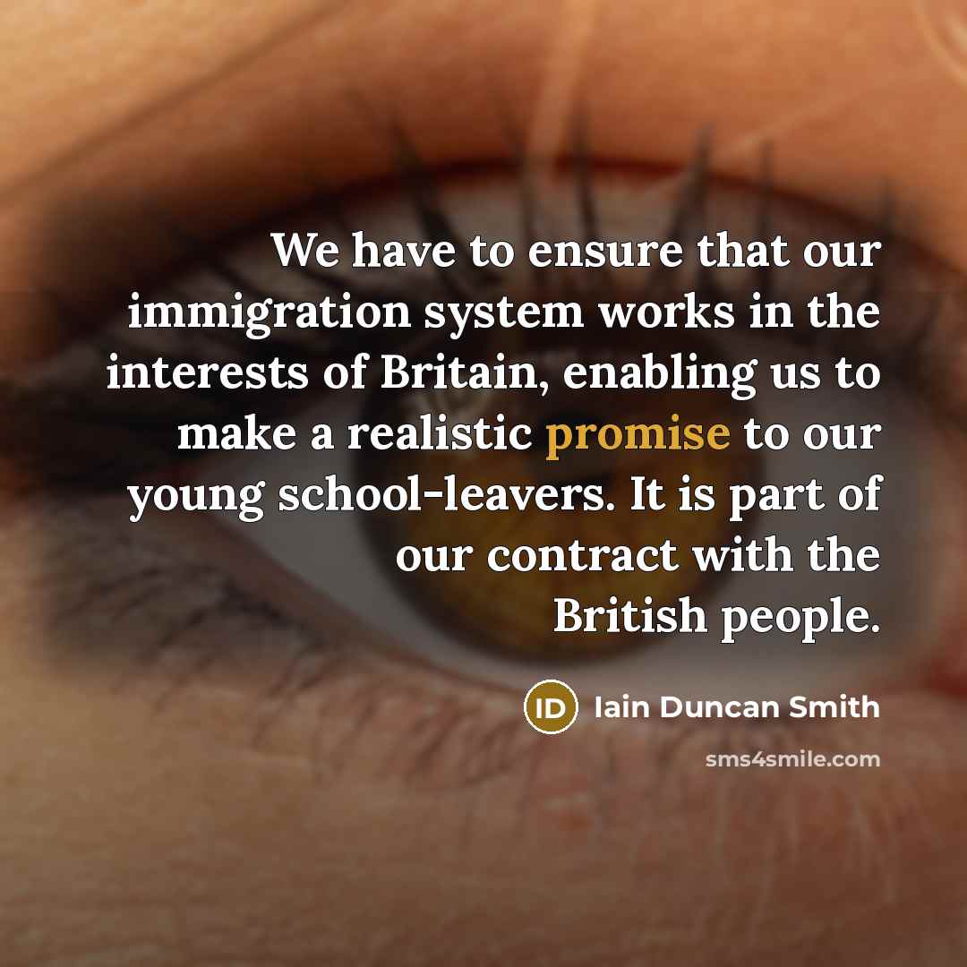 “We have to ensure that our immigration system works in…” quote by Iain Duncan Smith