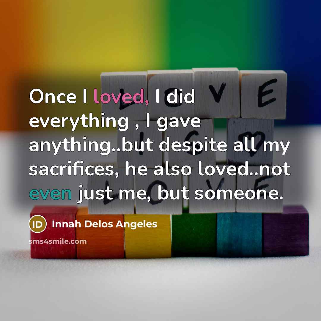 “Once I loved, I did everything , I gave anything..but…” quote by Innah Delos Angeles