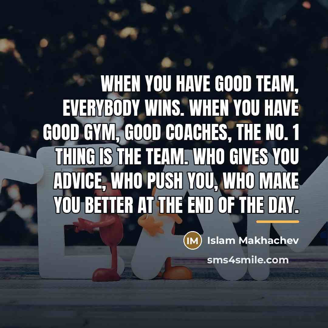 “When you have good team, everybody wins. When you have…” quote by Islam Makhachev