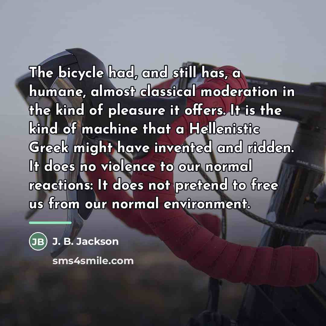 “The bicycle had, and still has, a humane, almost classical…” quote by J. B. Jackson