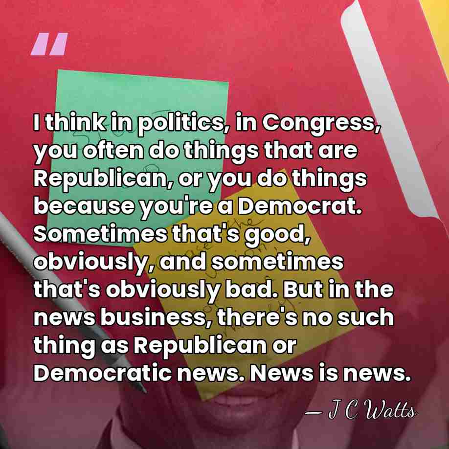 I think in politics, in Congress, you often do things that are&hellip; - J C Watts