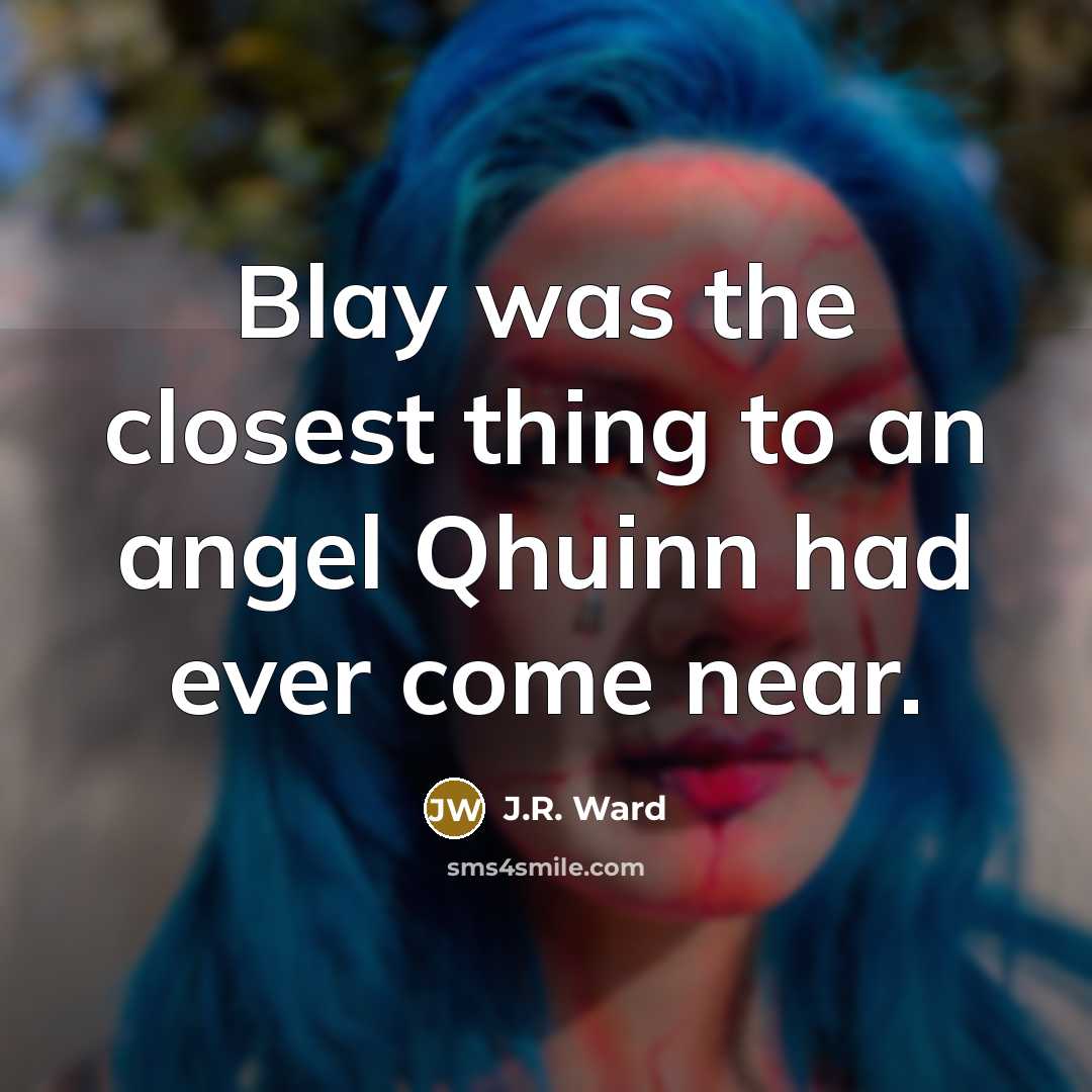 “Blay was the closest thing to an angel Qhuinn had…” quote by J.R. Ward