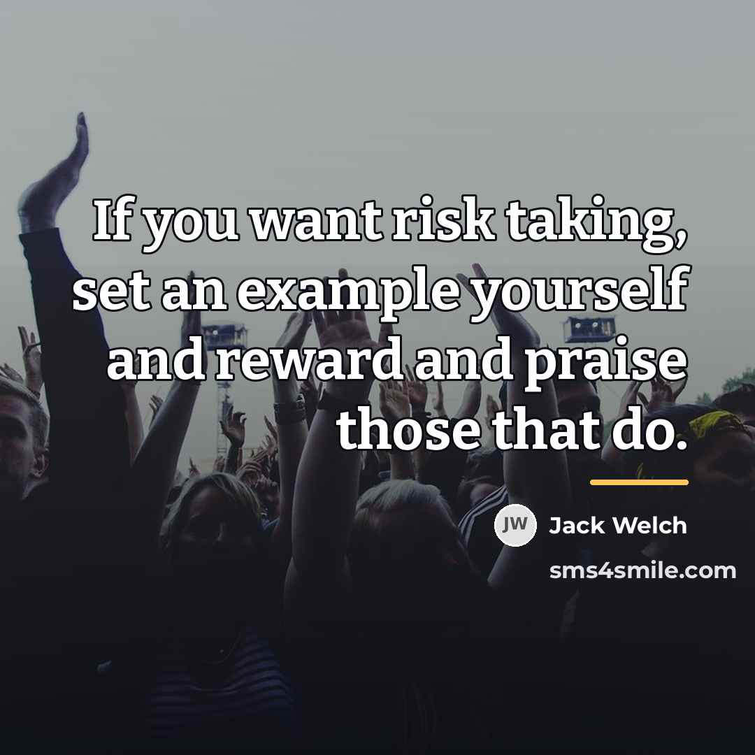 “If you want risk taking, set an example yourself and…” quote by Jack Welch