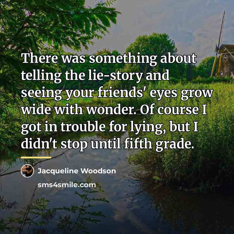 “There was something about telling the lie-story and seeing your…” quote by Jacqueline Woodson
