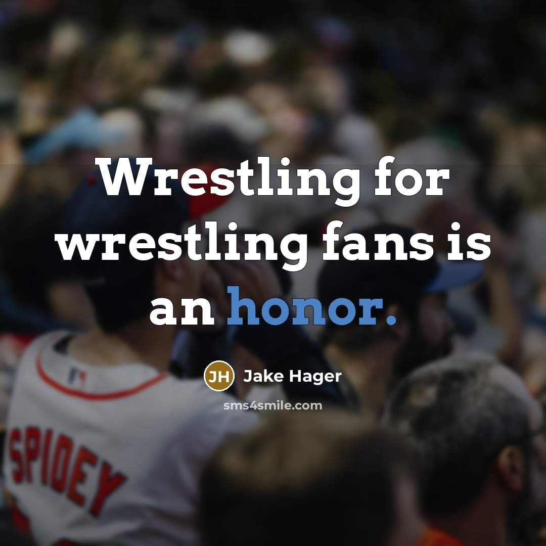 “Wrestling for wrestling fans is an honor.…” quote by Jake Hager
