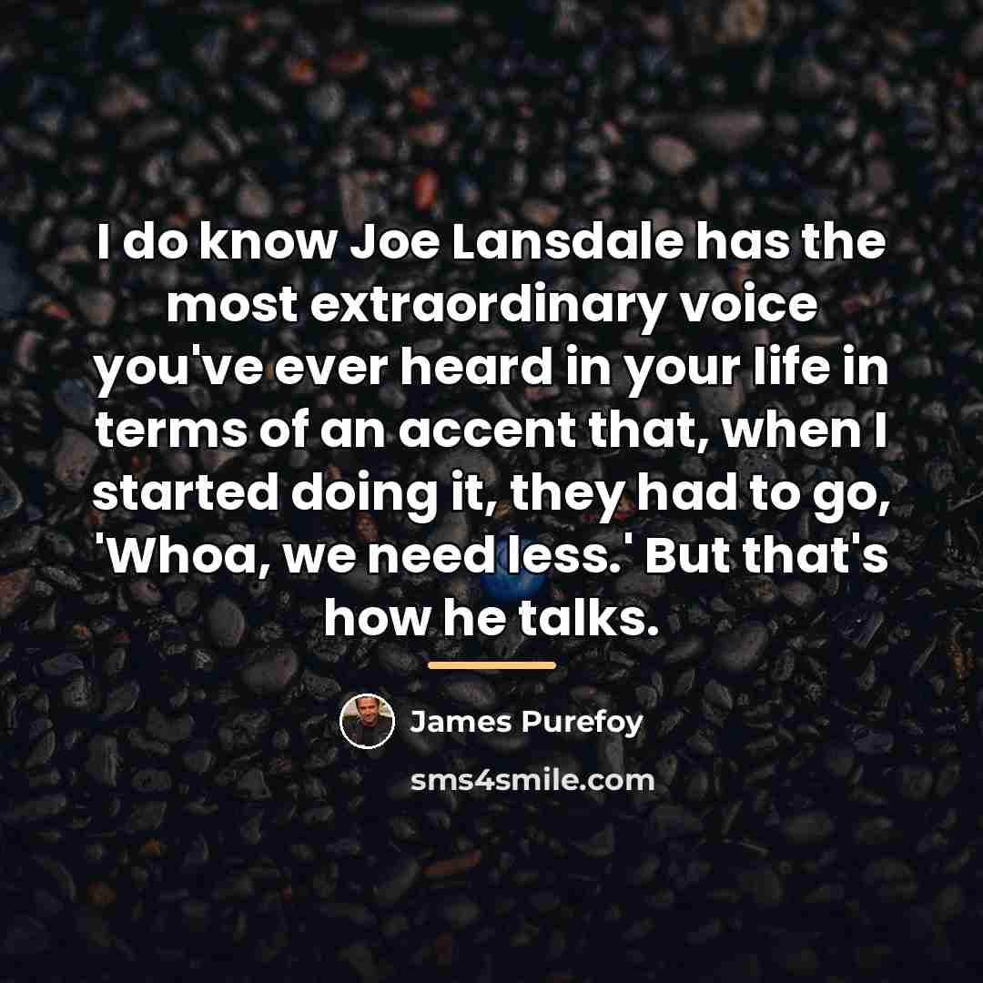 “I do know Joe Lansdale has the most extraordinary voice…” quote by James Purefoy