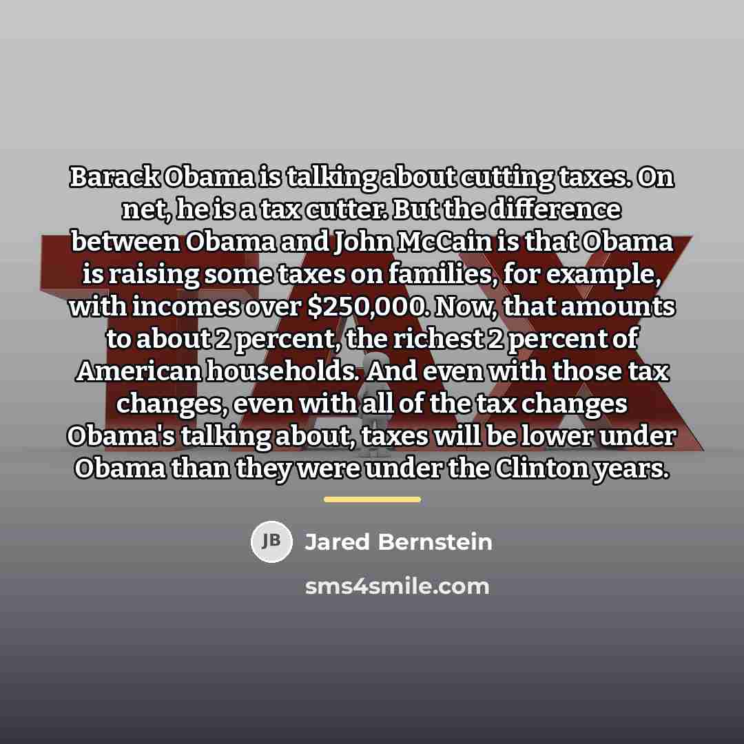 “Barack Obama is talking about cutting taxes. On net, he…” quote by Jared Bernstein