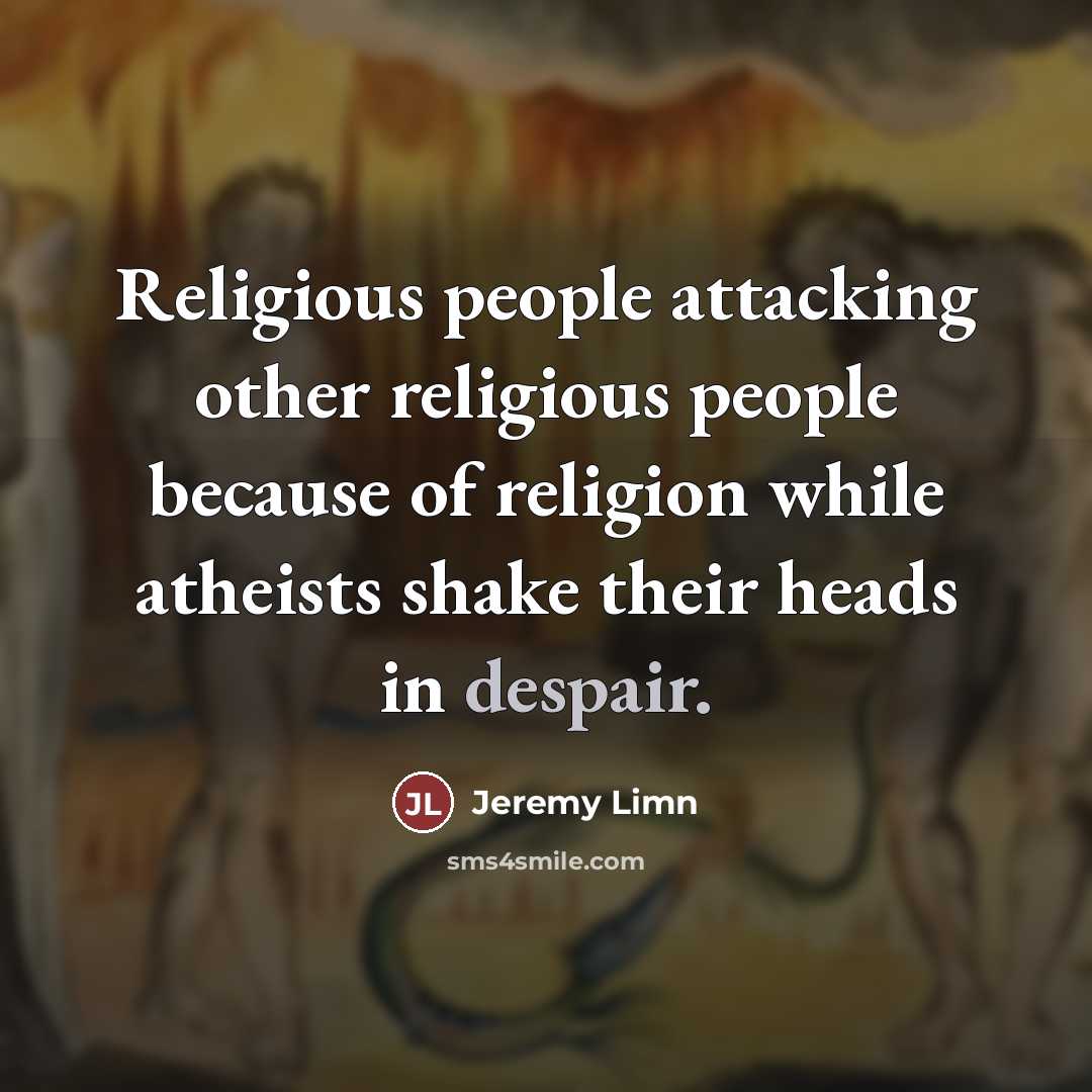 “Religious people attacking other religious people because of religion while…” quote by Jeremy Limn
