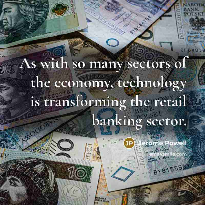 “As with so many sectors of the economy, technology is…” quote by Jerome Powell