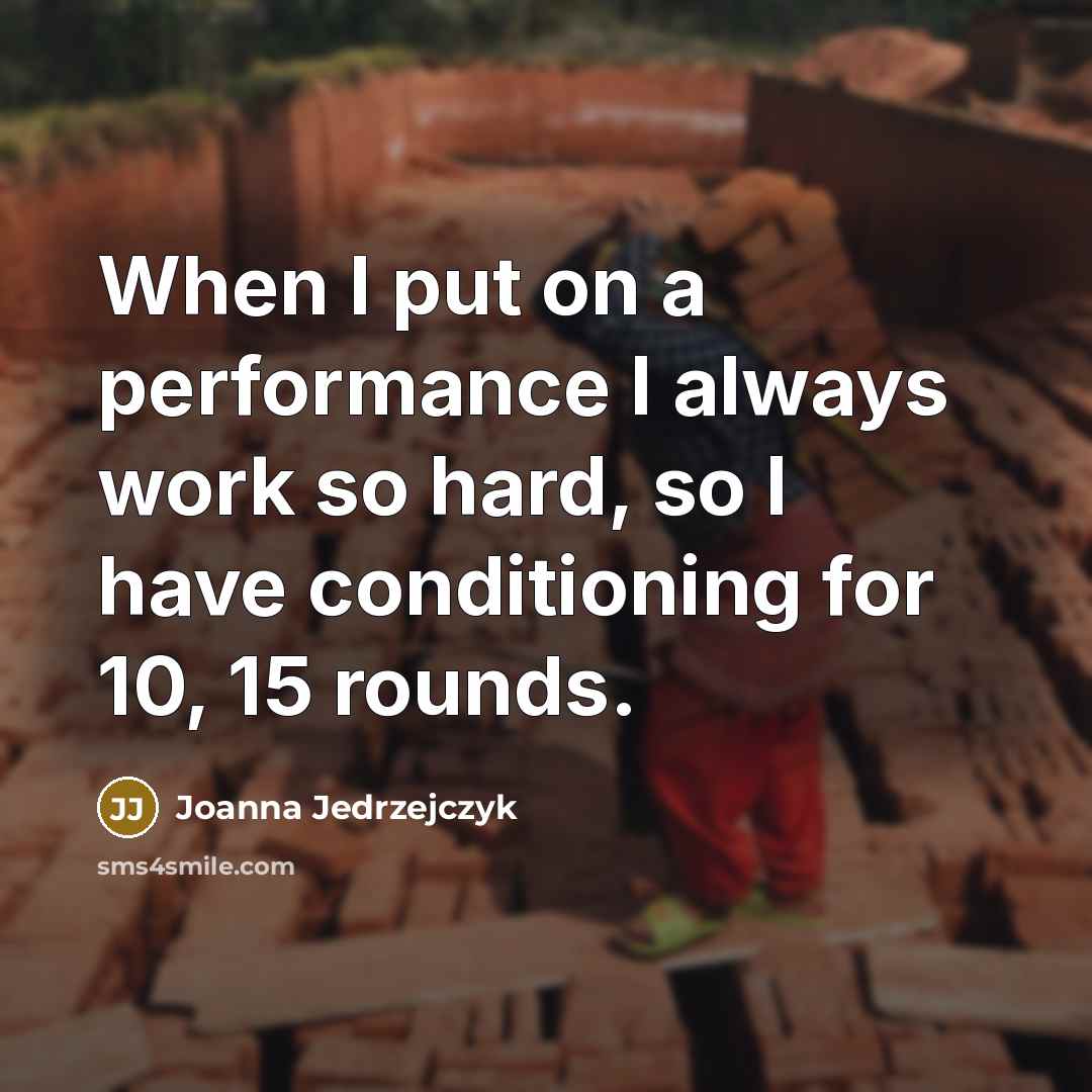“When I put on a performance I always work so…” quote by Joanna Jedrzejczyk