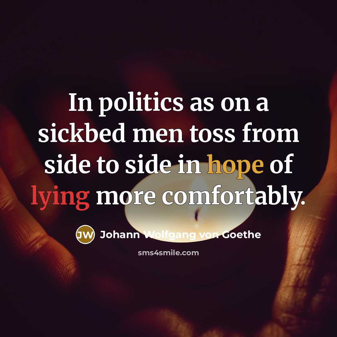 “In politics as on a sickbed men toss from side…” quote by Johann Wolfgang von Goethe