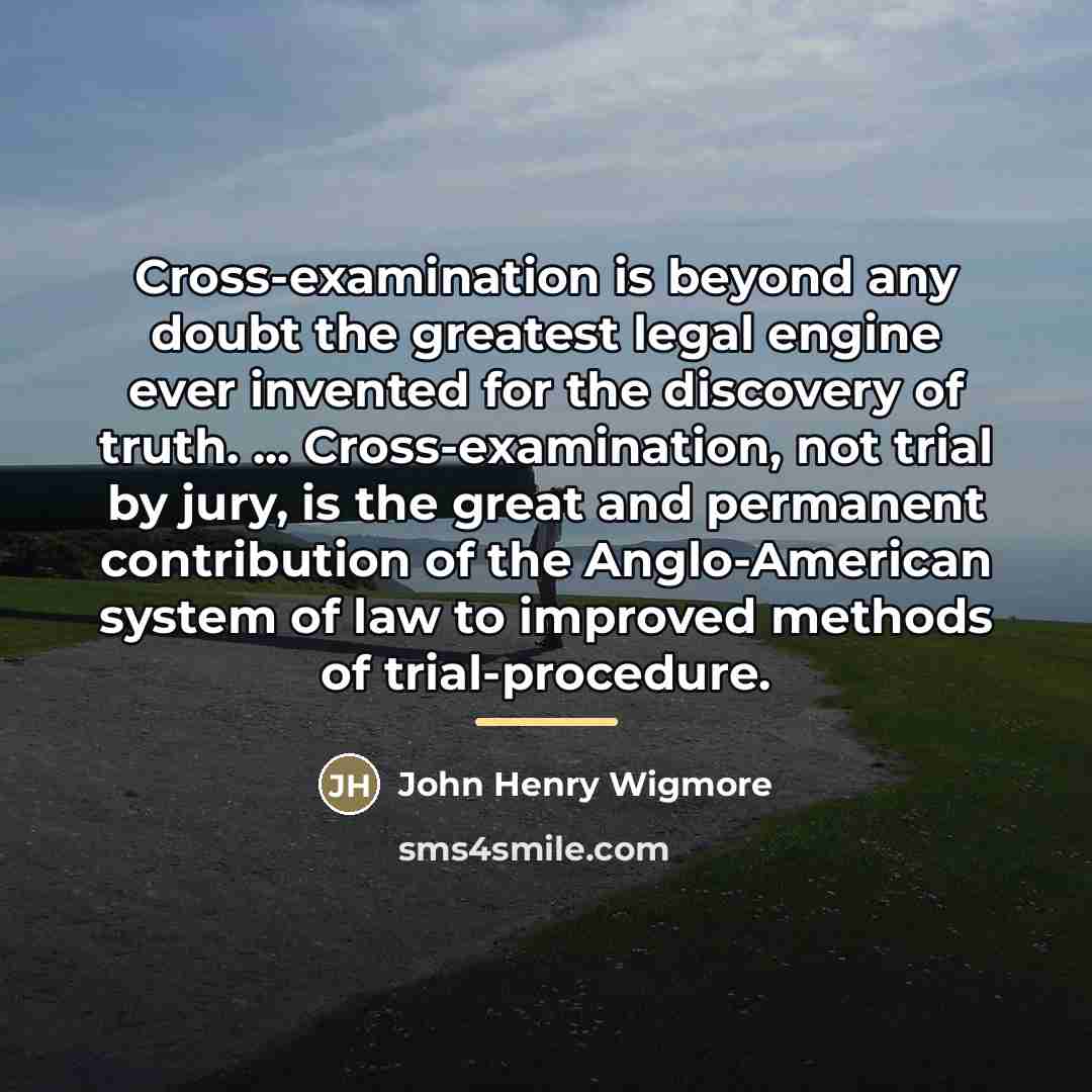 “Cross-examination is beyond any doubt the greatest legal engine ever…” quote by John Henry Wigmore