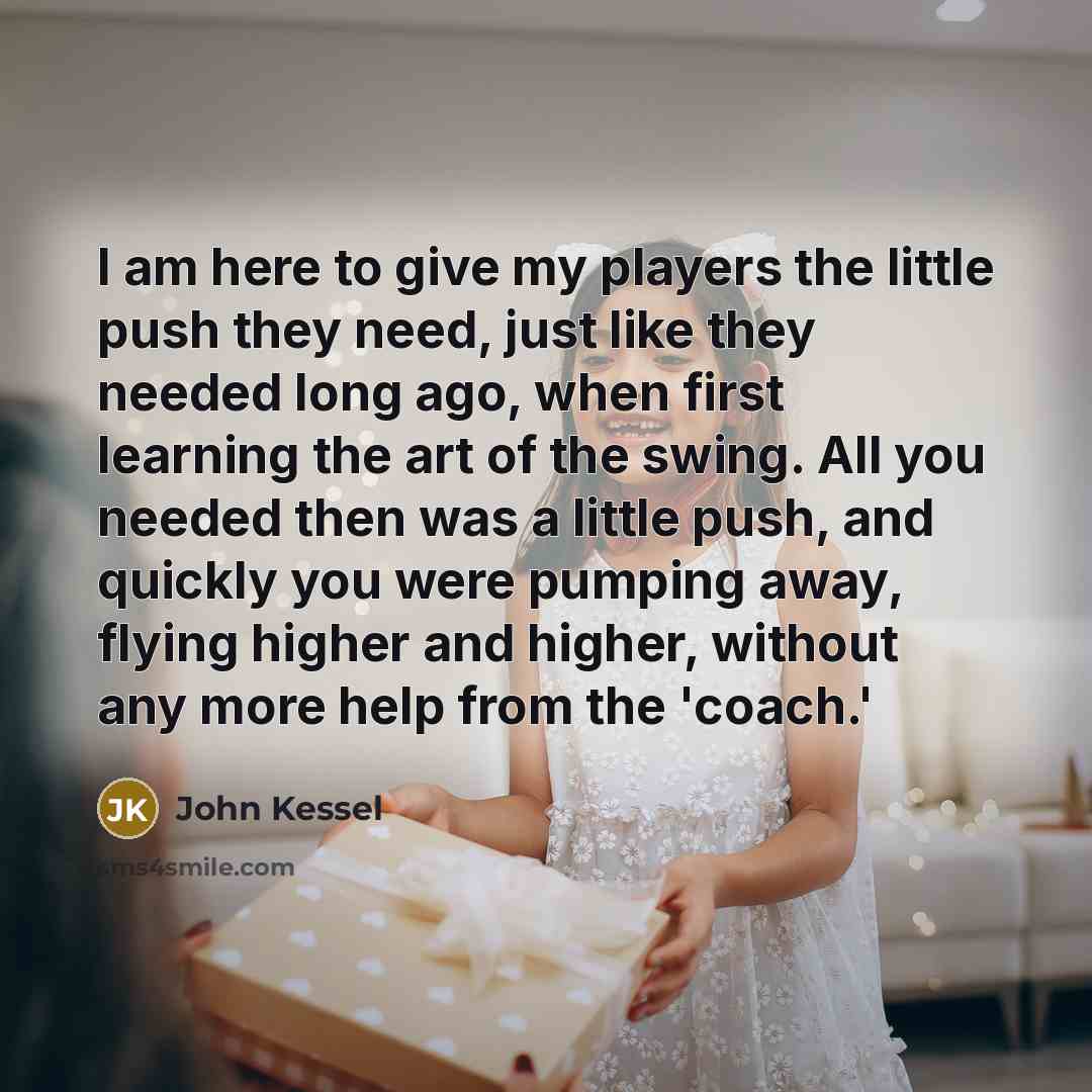 “I am here to give my players the little push…” quote by John Kessel