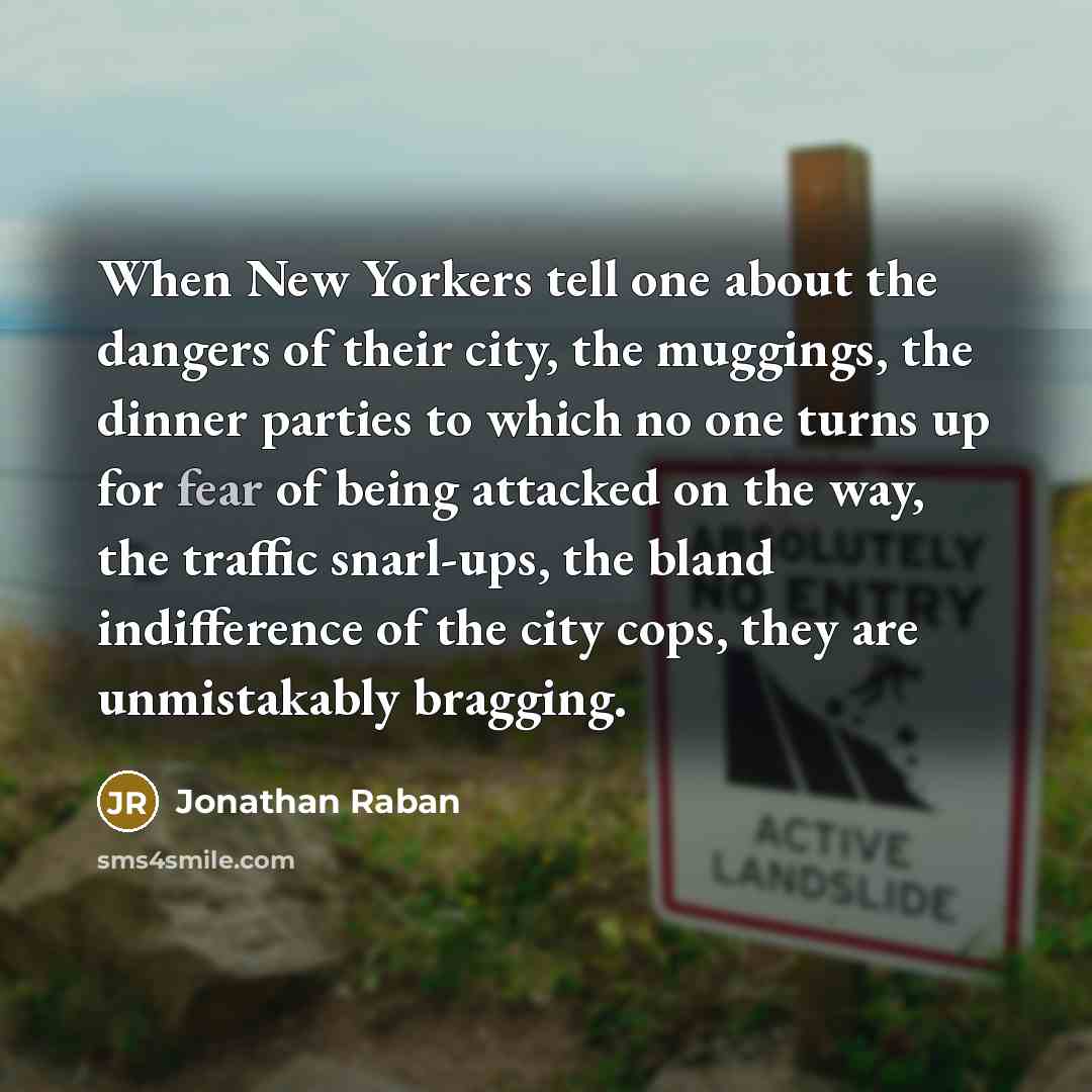 “When New Yorkers tell one about the dangers of their…” quote by Jonathan Raban