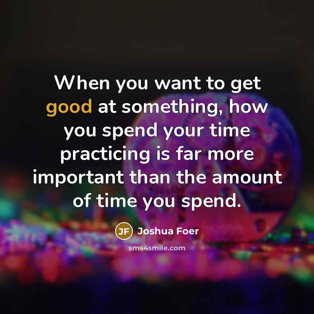 “When you want to get good at something, how you…” quote by Joshua Foer
