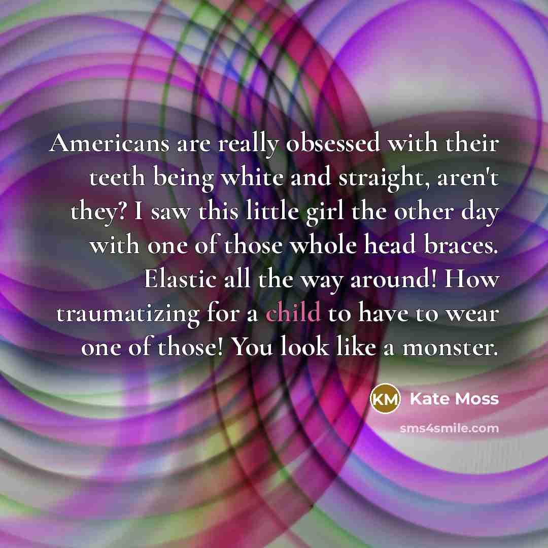“Americans are really obsessed with their teeth being white and…” quote by Kate Moss