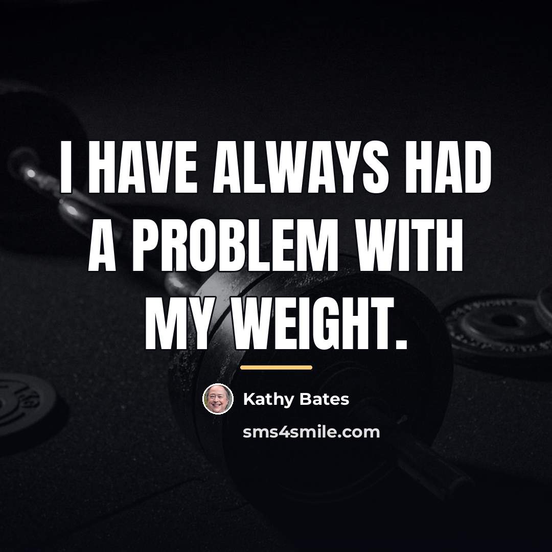 “I have always had a problem with my weight.…” quote by Kathy Bates