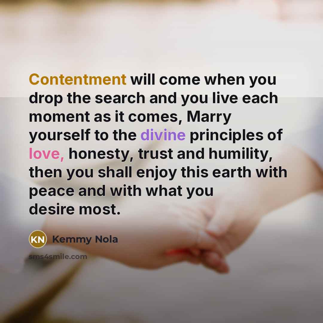 “Contentment will come when you drop the search and you…” quote by Kemmy Nola