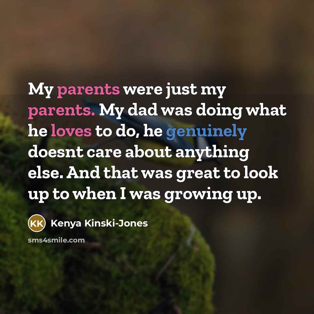 “My parents were just my parents. My dad was doing…” quote by Kenya Kinski-Jones