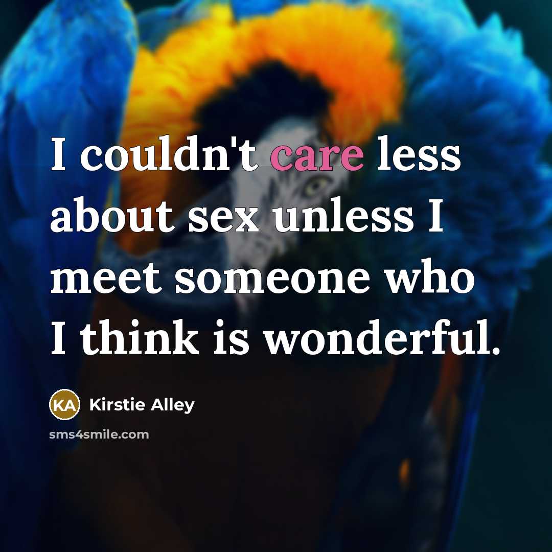 “I couldn't care less about sex unless I meet someone…” quote by Kirstie Alley