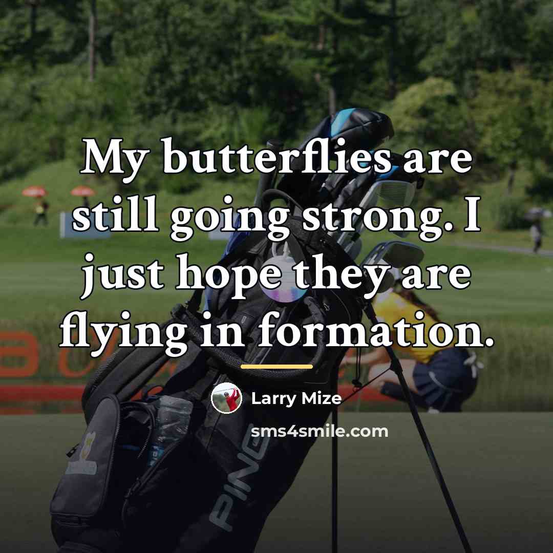“My butterflies are still going strong. I just hope they…” quote by Larry Mize