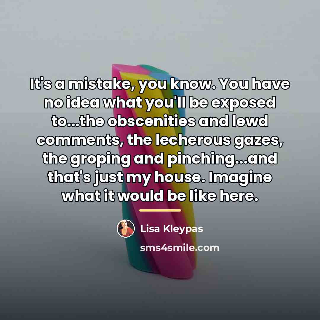 “It's a mistake, you know. You have no idea what…” quote by Lisa Kleypas