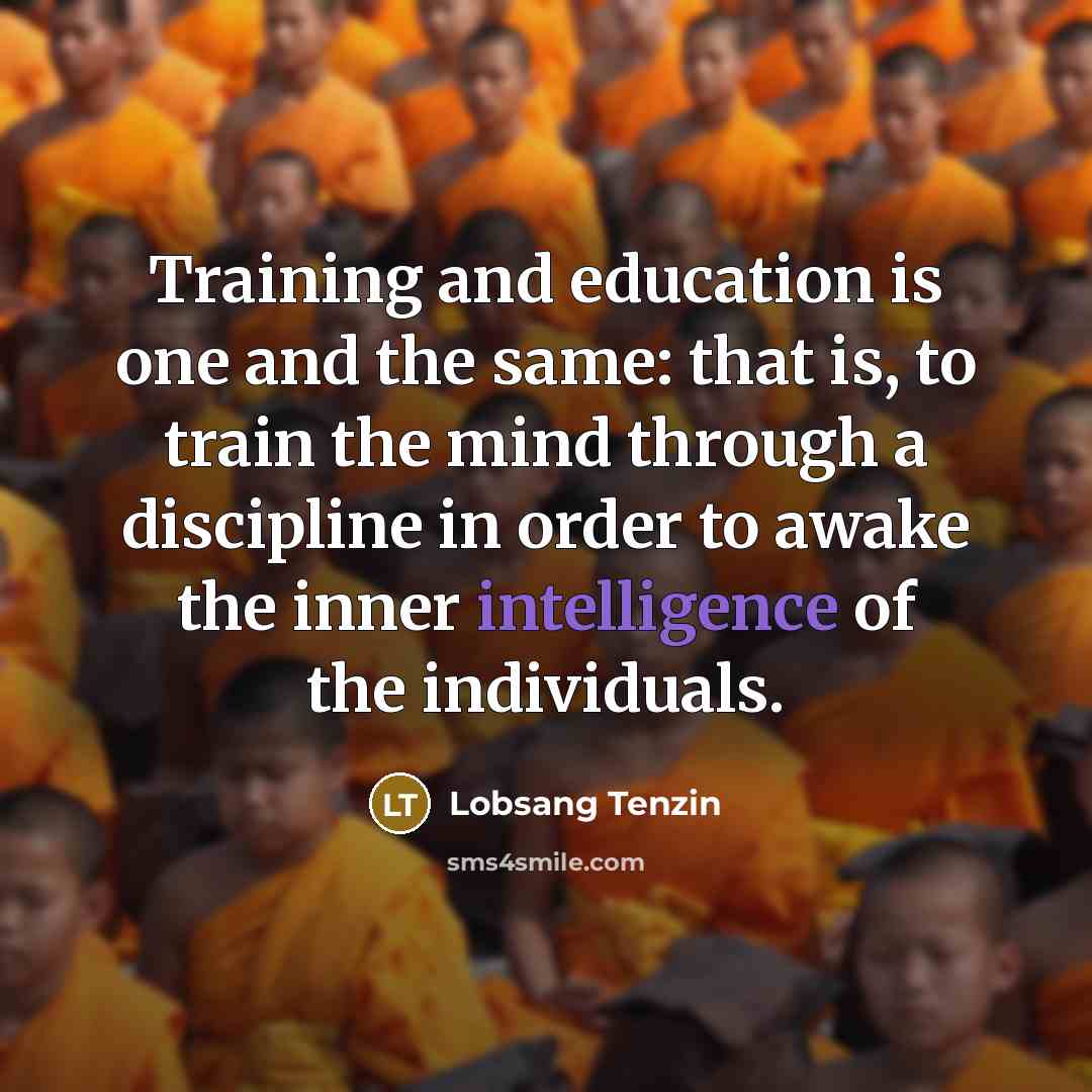 “Training and education is one and the same: that is,…” quote by Lobsang Tenzin