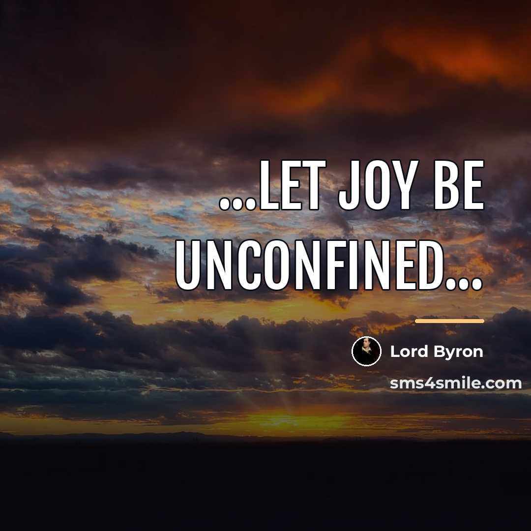 “...let joy be unconfined...…” quote by Lord Byron