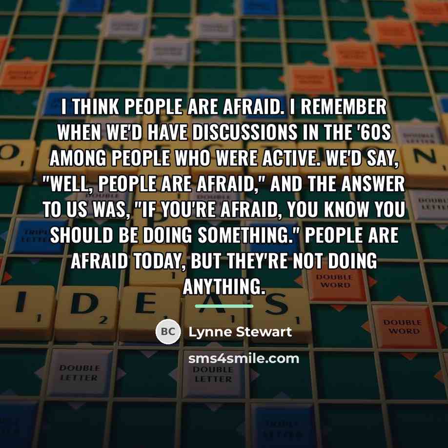 “I think people are afraid. I remember when we'd have…” quote by Lynne Stewart