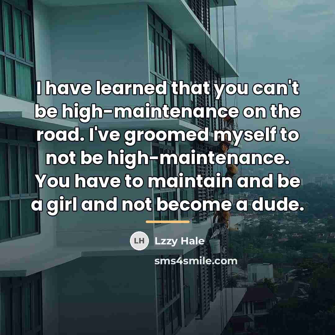 “I have learned that you can't be high-maintenance on the…” quote by Lzzy Hale