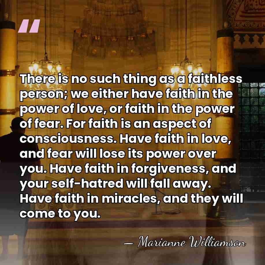 There is no such thing as a faithless person; we either have&hellip; - Marianne Williamson