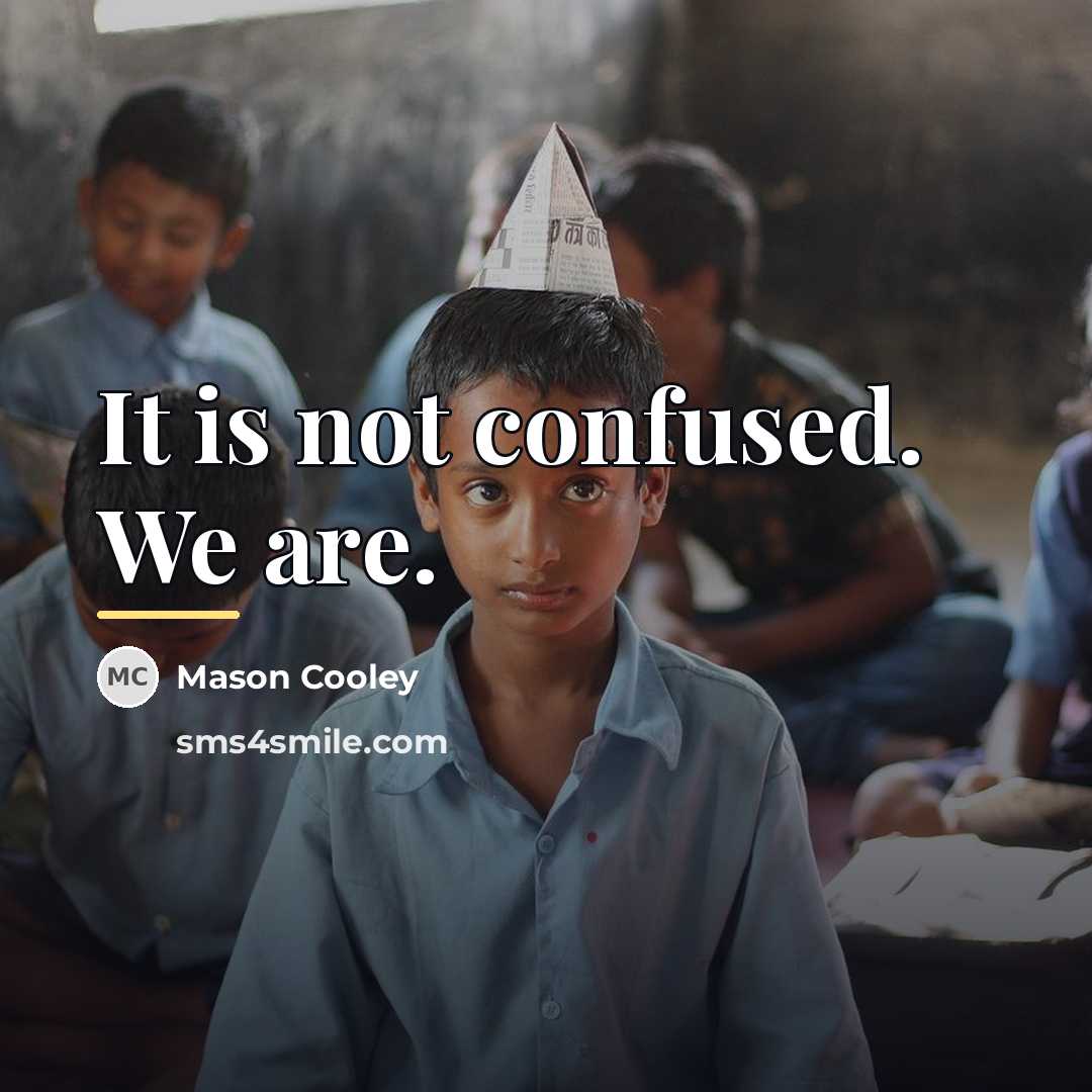 “It is not confused. We are.…” quote by Mason Cooley