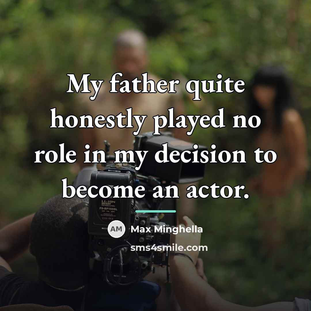 “My father quite honestly played no role in my decision…” quote by Max Minghella