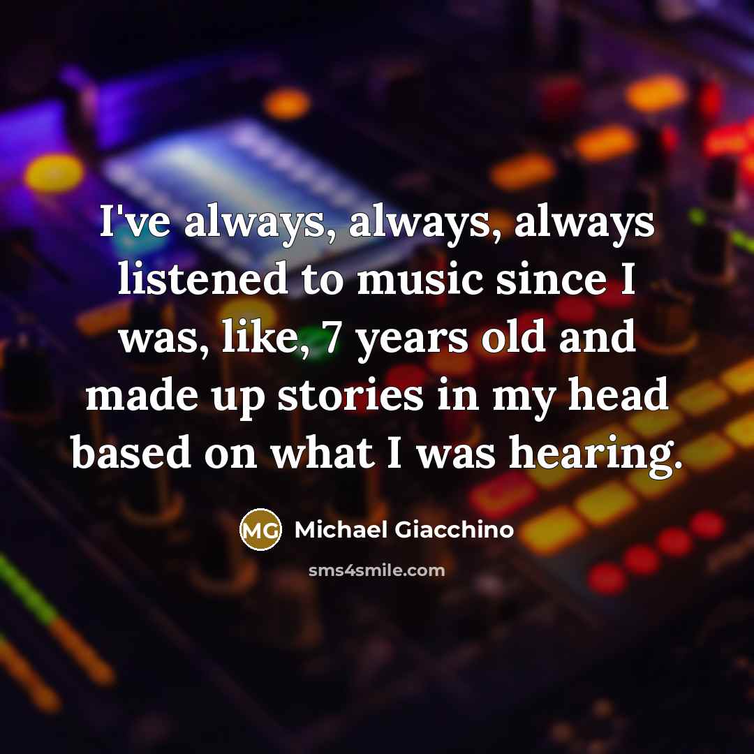 “I've always, always, always listened to music since I was,…” quote by Michael Giacchino
