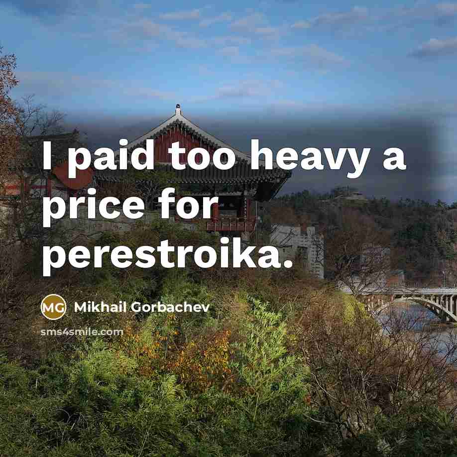 “I paid too heavy a price for perestroika.…” quote by Mikhail Gorbachev