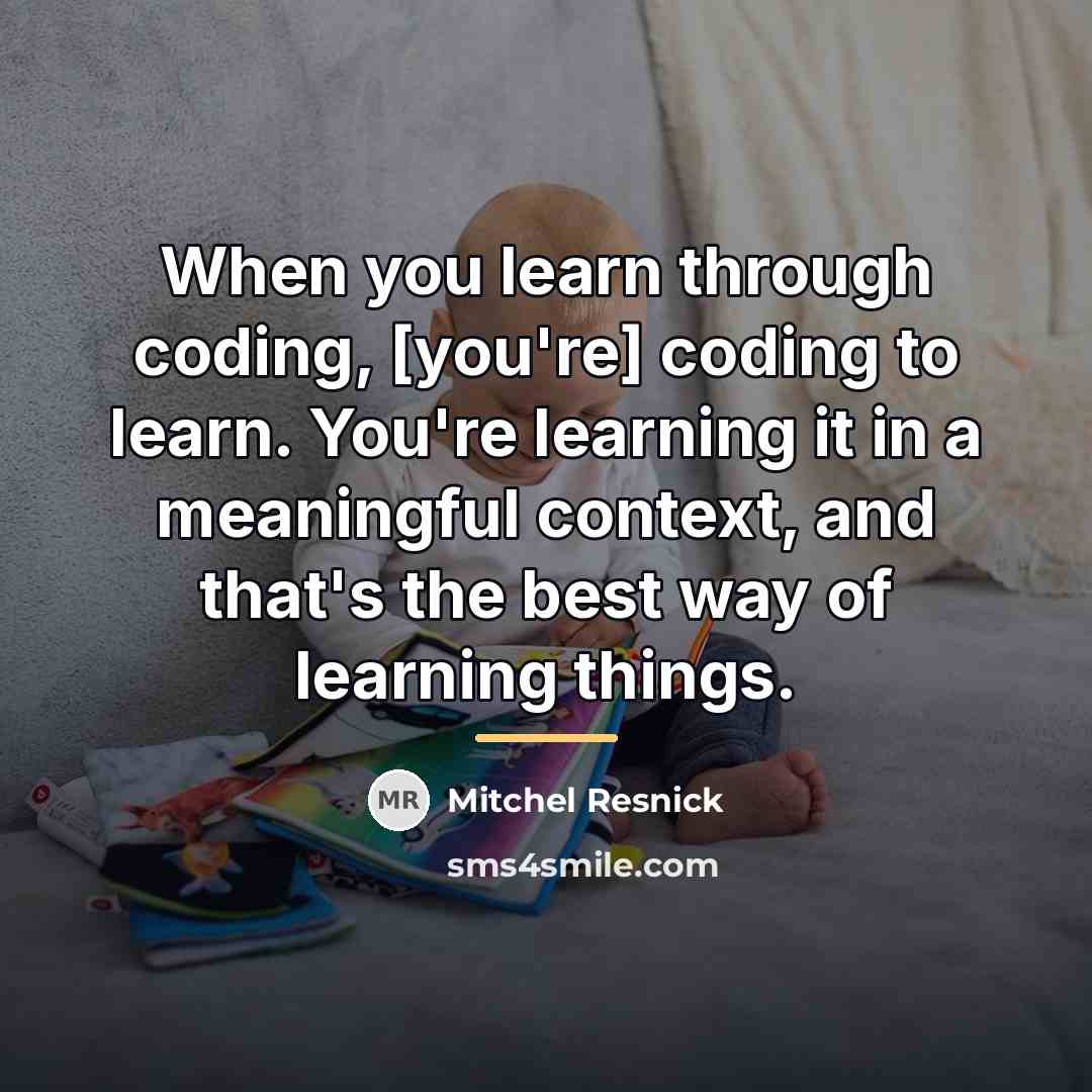 “When you learn through coding, [you're] coding to learn. You're…” quote by Mitchel Resnick