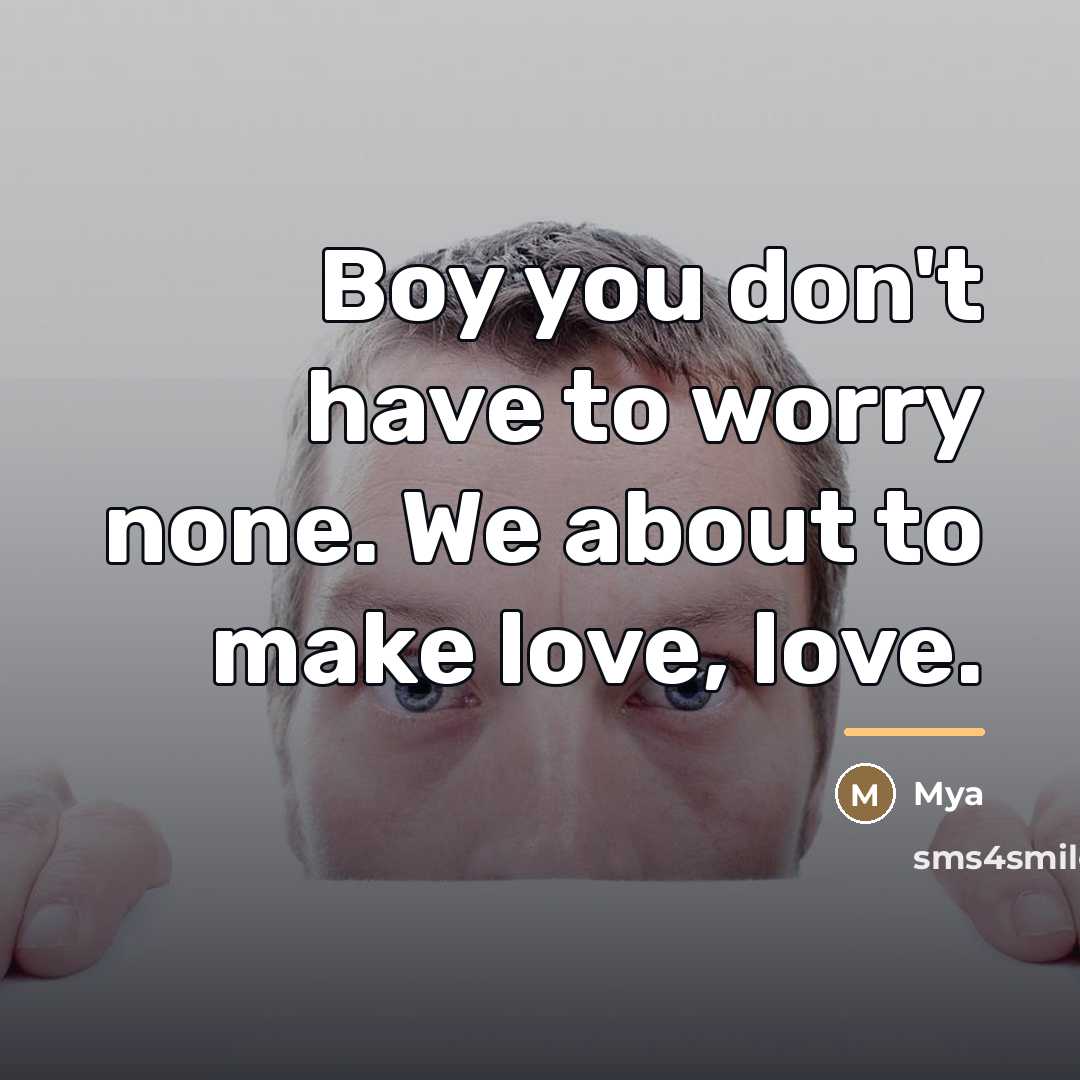 “Boy you don't have to worry none. We about to…” quote by Mya