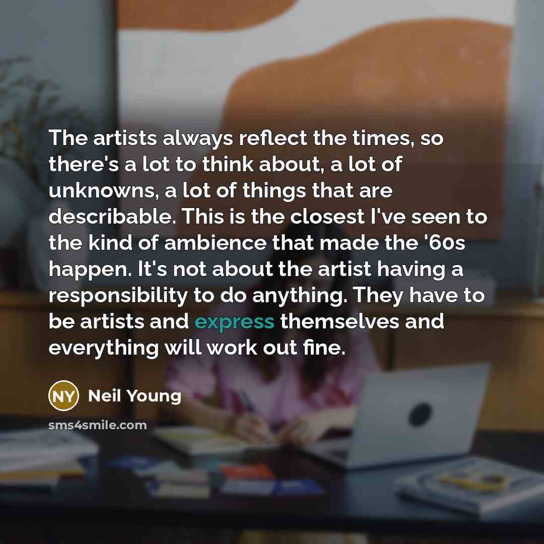 “The artists always reflect the times, so there's a lot…” quote by Neil Young