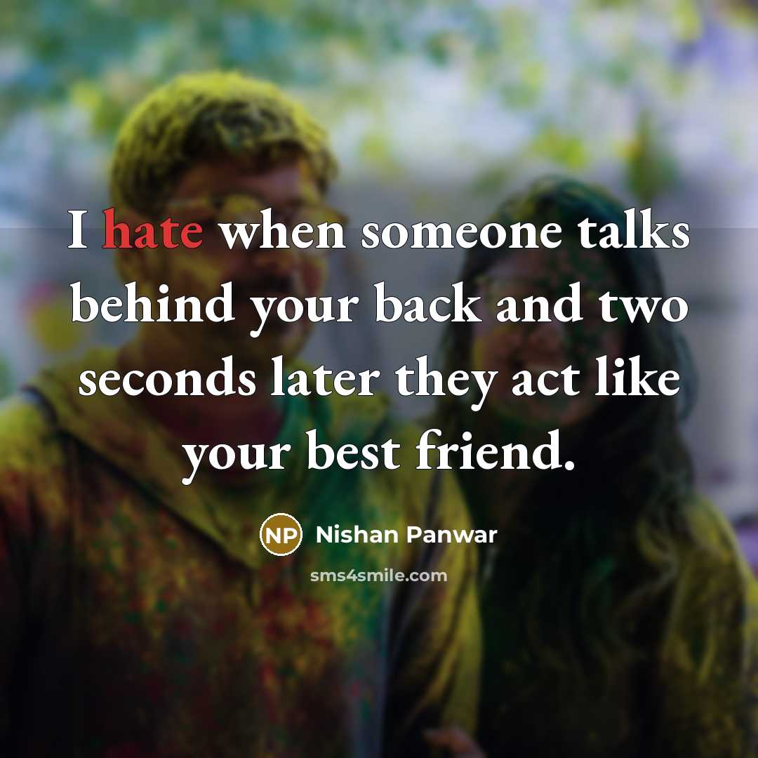 “I hate when someone talks behind your back and two…” quote by Nishan Panwar