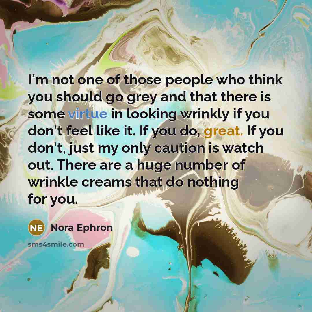 “I'm not one of those people who think you should…” quote by Nora Ephron