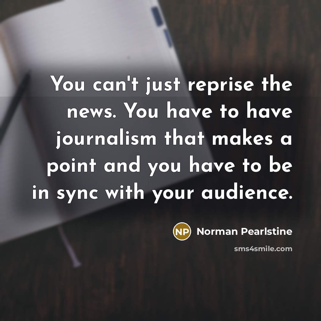 “You can't just reprise the news. You have to have…” quote by Norman Pearlstine