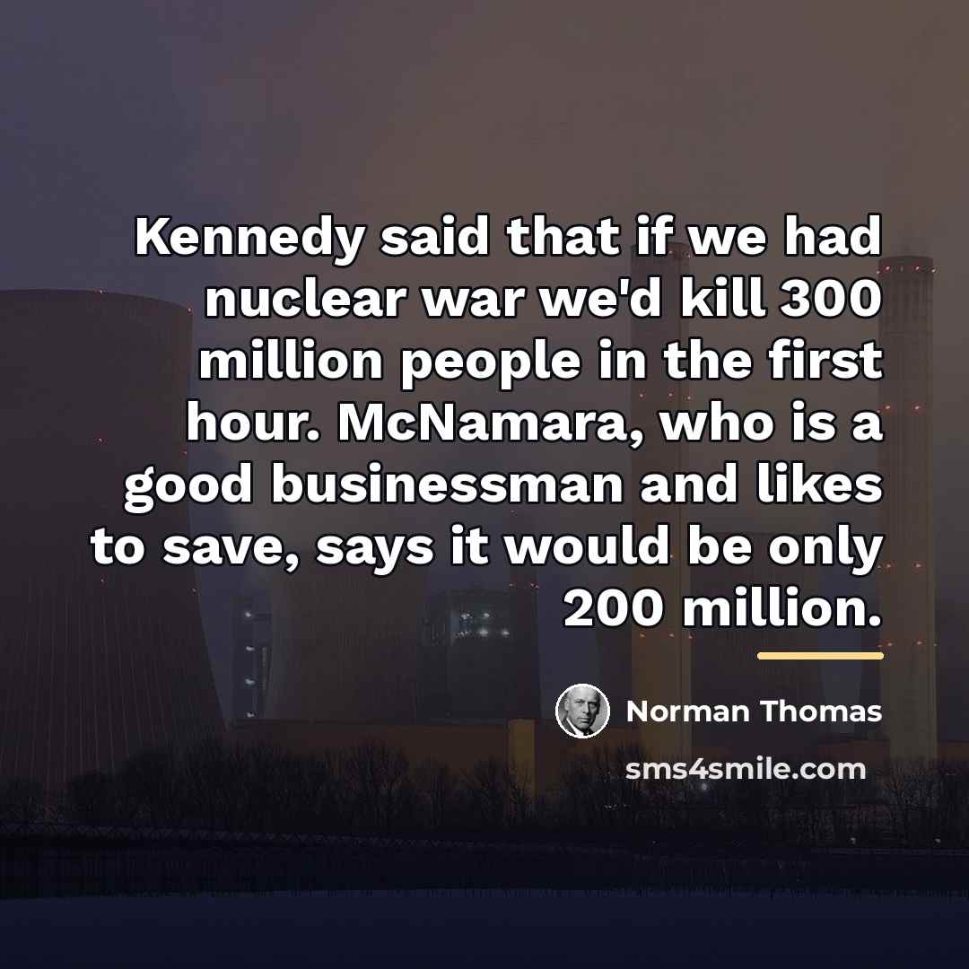 “Kennedy said that if we had nuclear war we'd kill…” quote by Norman Thoma