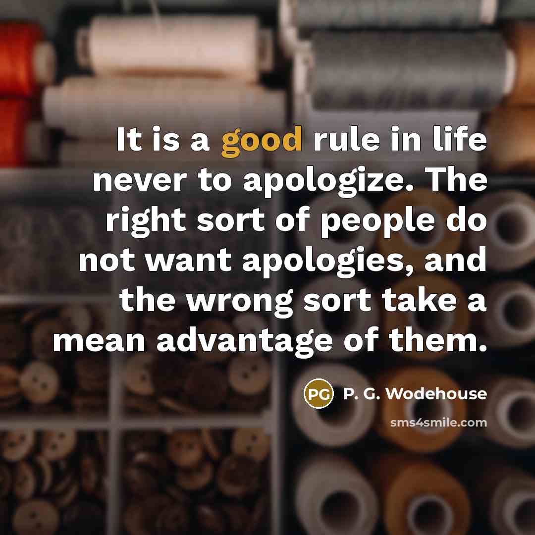 “It is a good rule in life never to apologize.…” quote by P. G. Wodehouse