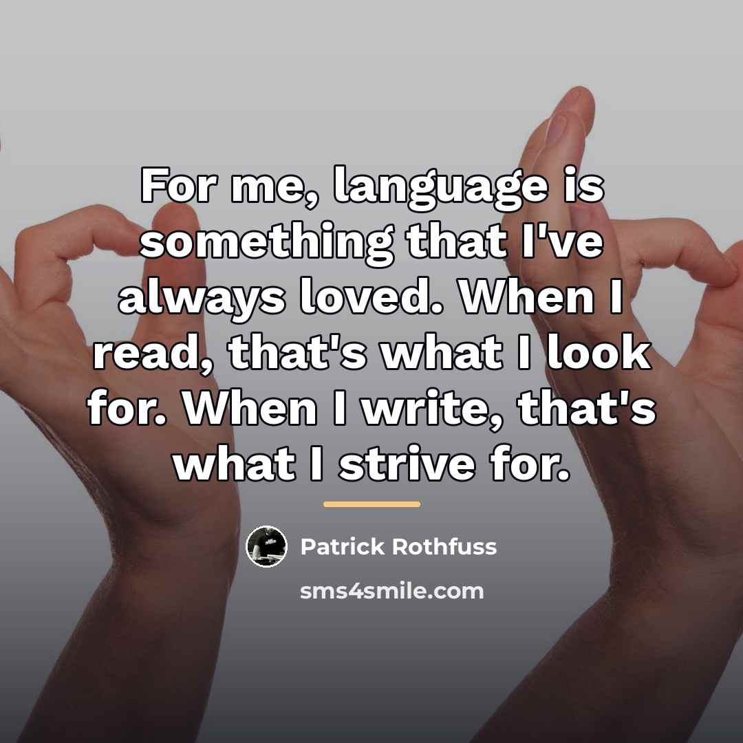 “For me, language is something that I've always loved. When…” quote by Patrick Rothfuss