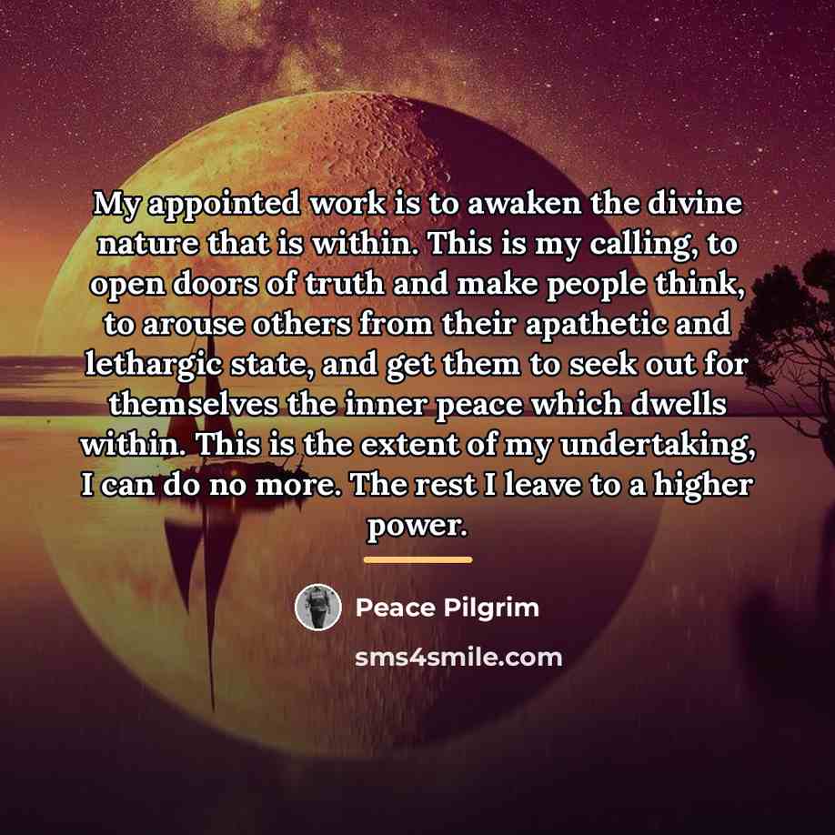 “My appointed work is to awaken the divine nature that…” quote by Peace Pilgrim