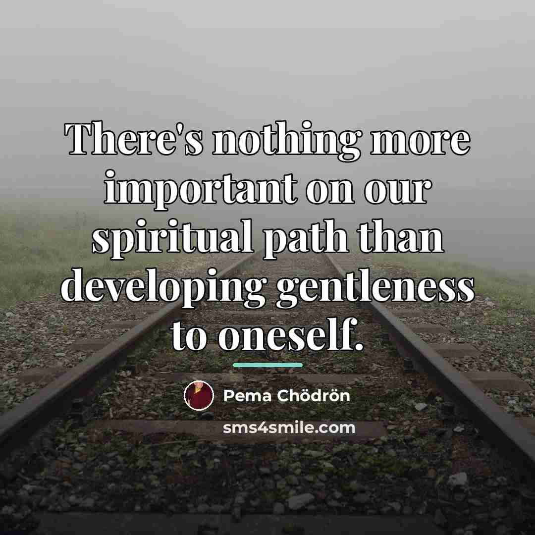 “There's nothing more important on our spiritual path than developing…” quote by Pema Chodron