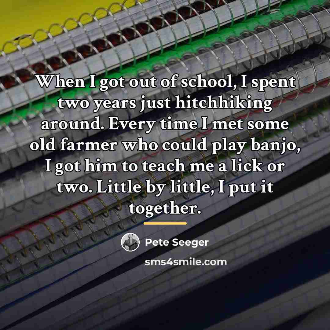 “When I got out of school, I spent two years…” quote by Pete Seeger