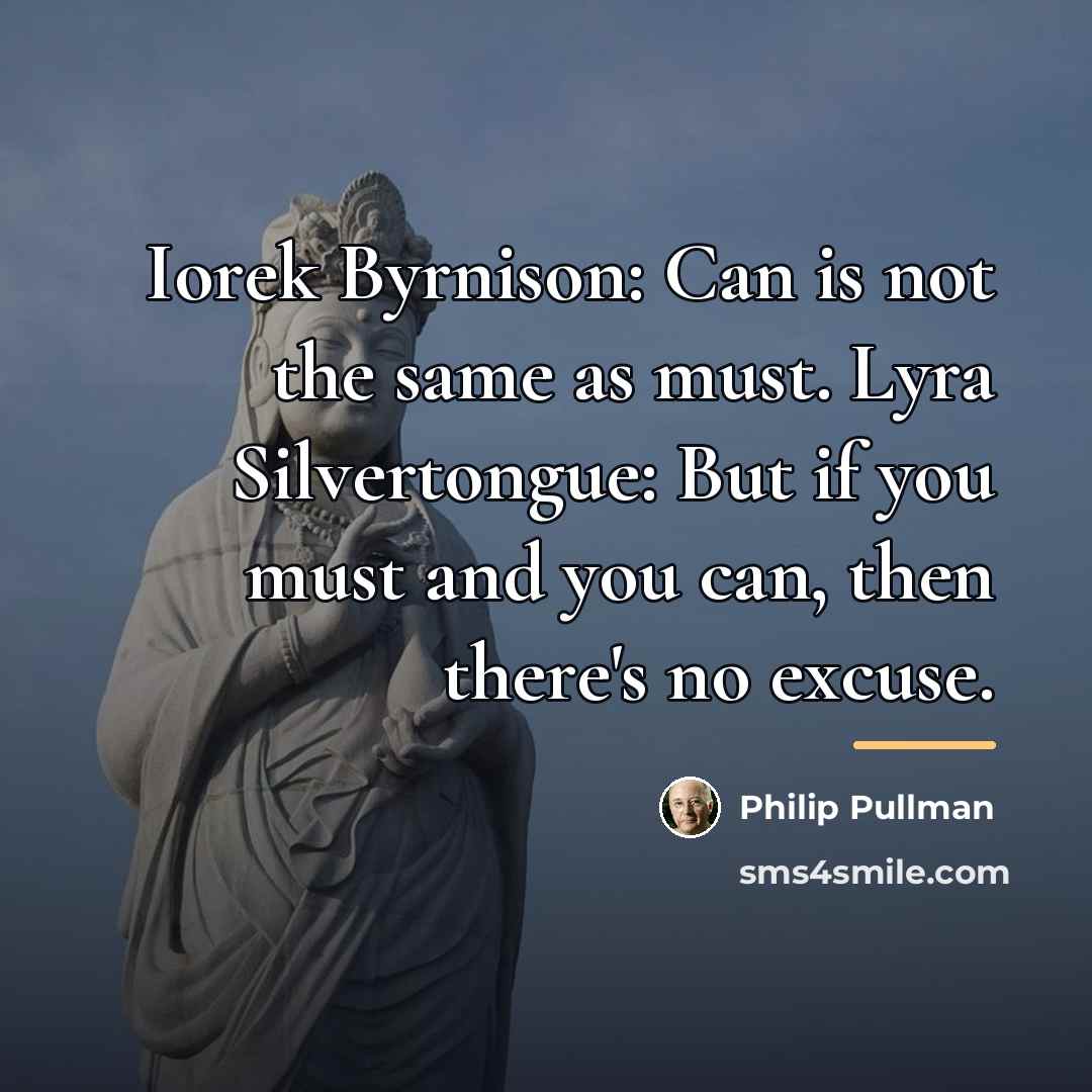 “Iorek Byrnison: Can is not the same as must. Lyra…” quote by Philip Pullman