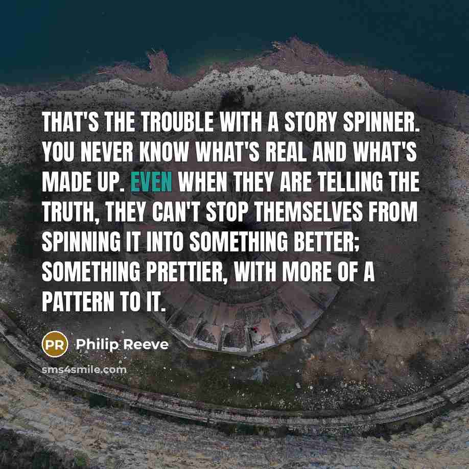 “That's the trouble with a story spinner. You never know…” quote by Philip Reeve