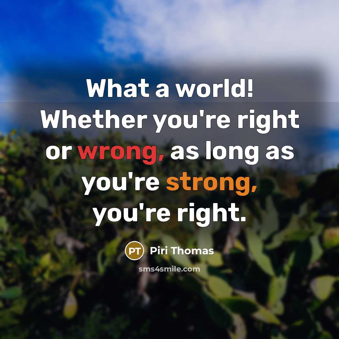 “What a world! Whether you're right or wrong, as long…” quote by Piri Thomas